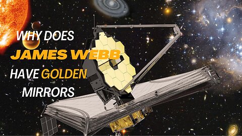 A Stunning James Webb Telescope : Why Does Webb Have Gold Mirrors?