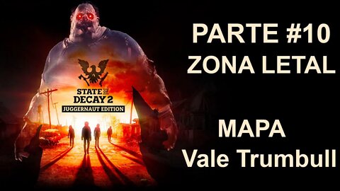 State Of Decay 2: Juggernaut Edition - [Parte 10] - Zona LETAL - Vale Trumbull - PT-BR