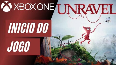 UNRAVEL - INÍCIO DO JOGO (XBOX ONE)