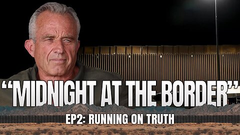 Robert F. Kennedy Jr. - Running On Truth | Episode 2 | “Midnight At The Border"