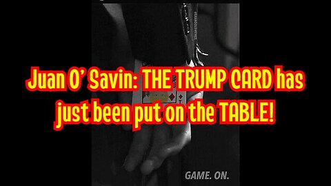 Juan O' Savin: THE TRUMP CARD has just been put on the TABLE!