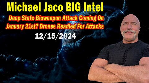 Michael Jaco BIG Intel Dec 15: "Deep State Bioweapon Attack Coming On January 21st? Drones Readied For Attacks"