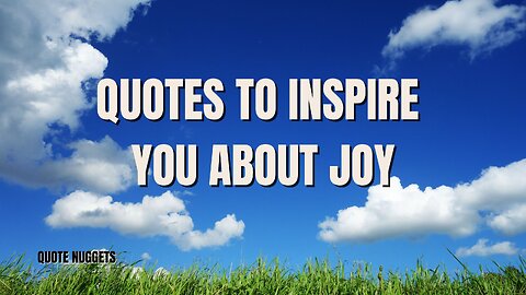 Quotes To Inspire You About Joy