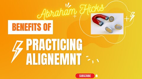 Abraham Hicks, Esther Hicks "Benefits of practicing alignment"