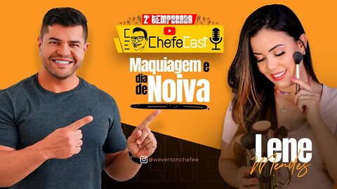 ChefeCast 2º Temporada LENE MENDES | Maquiagem, Auto maquiagem e DIA DE NOIVA