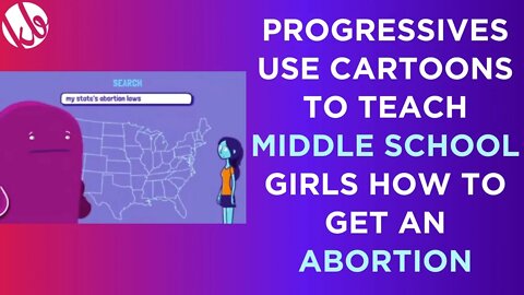 Progressives use cartoons to teach MIDDLE SCHOOL girls how to get an ABORTION