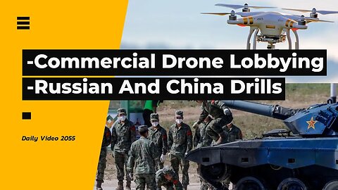 Commercial Drone Lobbying Requests, China Military Exercise With Russia And More