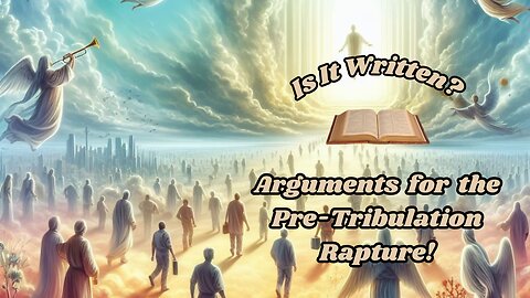 Arguments for the Pre-tribulation Rapture