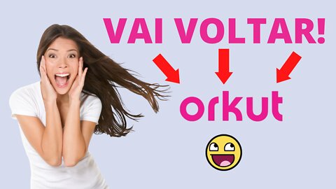 ORKUT IRÁ VOLTAR!