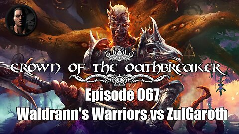 Crown of the Oathbreaker - Episode 067 - Waldrann's Warriors vs Zul'Garoth