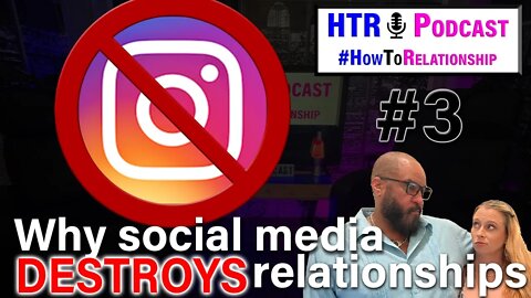 Why Social Media & Instagram DESTROY Relationships (#HowToRelationship Podcast)