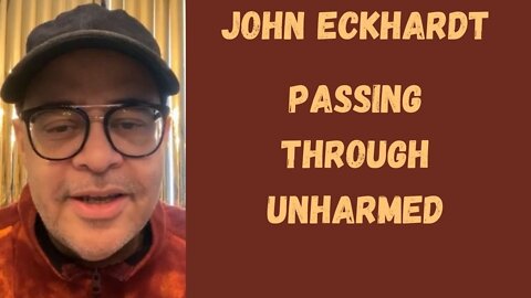 John Eckhardt-Passing Through Unharmed