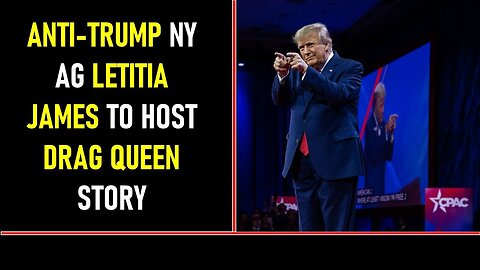 ANTI TRUMP NY AG LETITIA JAMES TO HOST DRAG QUEEN STORY