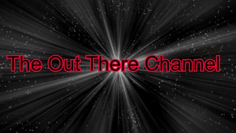 The Out There Channel New Promo and Introduction video to the media channel -Thanks for SUBBING 2022