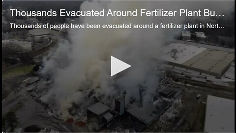 Thousands Evacuated Around Fertilizer Plant Burning Out Of Control