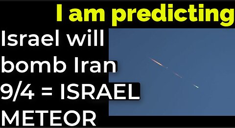 I am predicting: Israel will bomb Iran on Sep 4 = ISRAEL METEOR EXPLOSION