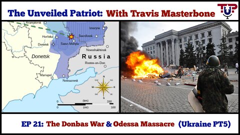 The Unveiled Patriot EP 21: The Donbas War & Odessa Massacre (UKRAINE PT 5)