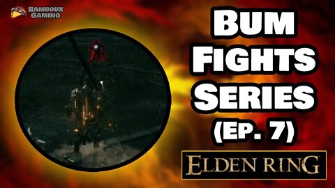 Bum Fights Series (Ep. 7) - Elden Ring