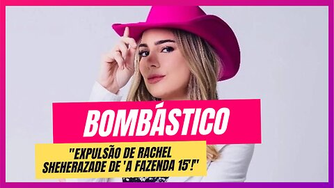 O Conflito que Resultou na Saída de Rachel Sheherazade do Reality