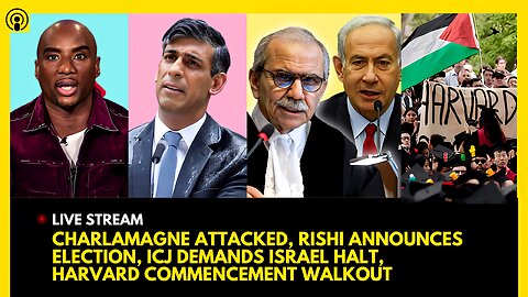 CHARLAMAGNE ATTACKED, RISHI SUNAK ELECTION, ICJ DEMANDS ISRAEL HALT, HARVARD COMMENCEMENT WALKOUT