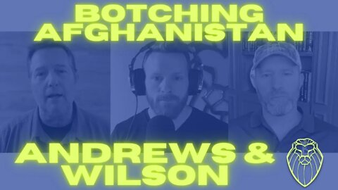 228 – BOTCHING AFGHANISTAN | Andrews & Wilson