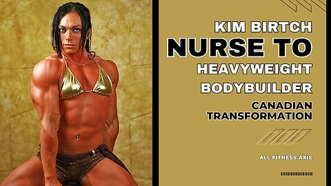 Nurse to Muscular Heavyweight Bodybuilder: Kim Birtch's Canadian Transformation