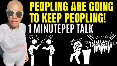 People Are Going To Keep Peopling! (3 minute motivational speech)