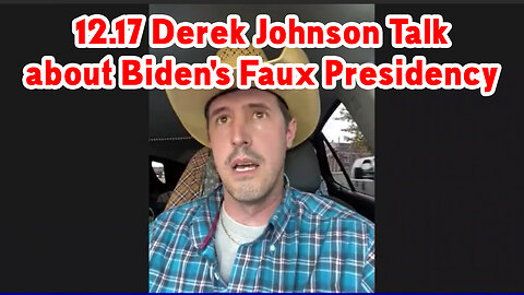 12.17 Derek Johnson Talk about Biden's Faux Presidency