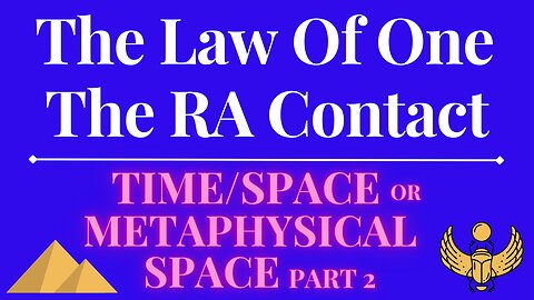 The Law Of One - The RA Contact – This week’s subject is: TIME/SPACE PART II