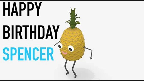 Happy Birthday SPENCER! - PINEAPPLE Birthday Song