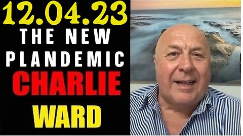 Charlie Ward SHOCKING NEWS 12/04/23 THE NEW PLANDEMIC!