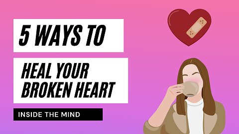 5 ways to heal your broken heart