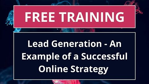 How to Generate Leads - an Example of Creating a Successful Online Strategy in your Business