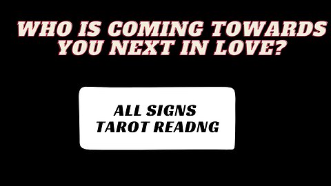 ALL SIGNS - WHO IS COMING TOWARDS YOU NEXT IN LOVE? TAROT READING