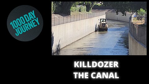 1000 Day Journey 0342 Killdozer the Canal