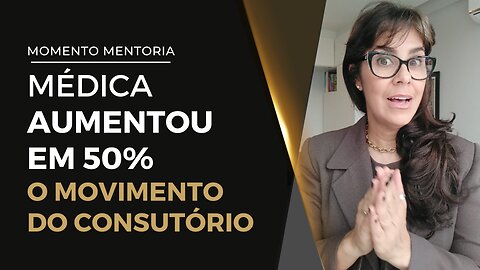 TRANSFORMAÇÃO EM 30 DIAS! Médica aumentou em 50% o Movimento do Consultório