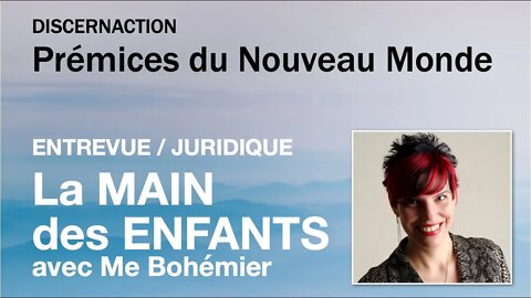 ENTREVUE / JURIDIQUE / LA MAIN DES ENFANTS avec MAÎTRE MYRIAM BOHÉMIER