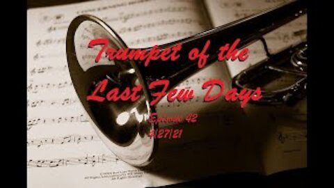 Trumpet of the last few Days Episode 42