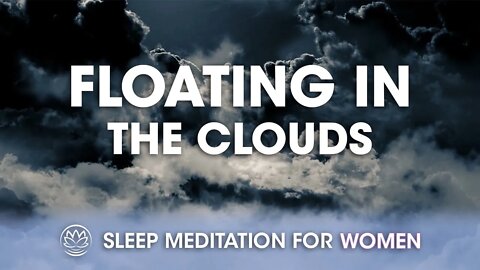 Floating in the Clouds // Sleep Meditation for Women