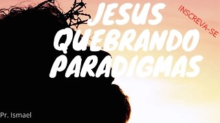 Jesus quebrando paradigmas