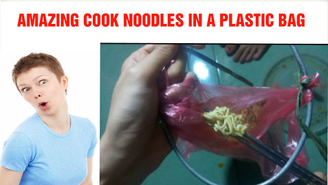 Amazing cook noodles in a plastic bag - How to cook noodles in plastic bags