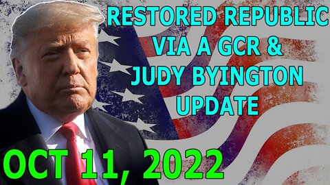 RESTORED REPUBLIC VIA A GCR & JUDY BYINGTON UPDATE OCT 11, 2022