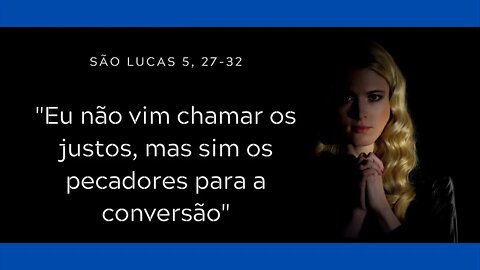 Lc 5, 27-32 | "Eu não vim chamar os justos, mas sim os pecadores para a conversão"