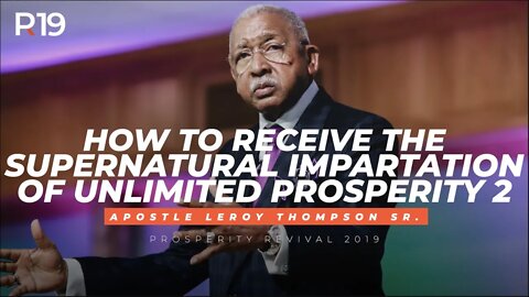 How to Receive The Supernatural Impartation of Unlimited Prosperity 2 | Apostle Leroy Thompson Sr.