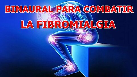 BINAURAL PARA COMBATIR LA FIBROMIALGIA