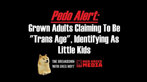 Grown Adults Claiming To Be ‘Trans Age’, Identifying As Little Kids [The Breakdown]