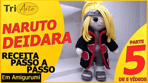 RECEITA AMIGURUMI | DEIDARA - NARUTO| PARTE 5/5