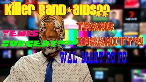 Killer BAND-AIDS?? Trans Insanity?! Wal-Mart Po Po!! Venis Surgery??