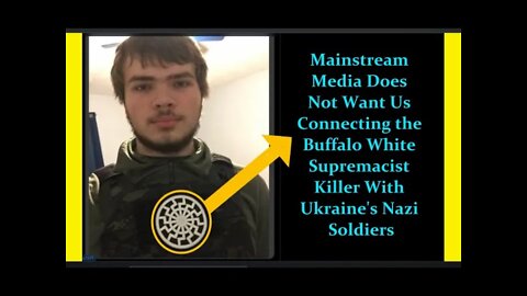 MSM Are Doing Their Best Not to Link the Buffalo Race Killer With the Ukraine Nazi Azov Soldiers