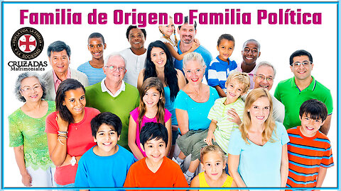 Familia de Origen o Familia Política - Cruzadas Matrimoniales